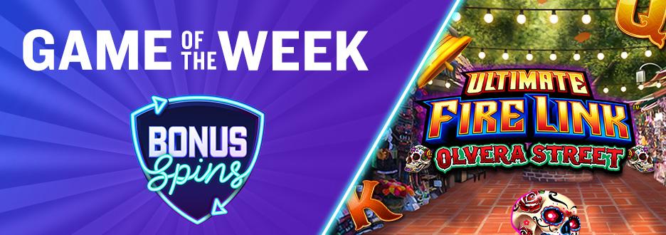 Opt in and bet $50+ on Ultimate Fire Link Cash Falls Olvera Street to get 15 Bonus Spins on some of the most popular slots. Don’t wait! Offer ends Thursday, 5/9.
