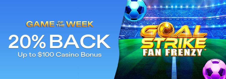 Get 20% on Net Losses up to $100 on "Goal Strike Fan Frenzy"! Offer expires June 14 at 11:59pm ET!