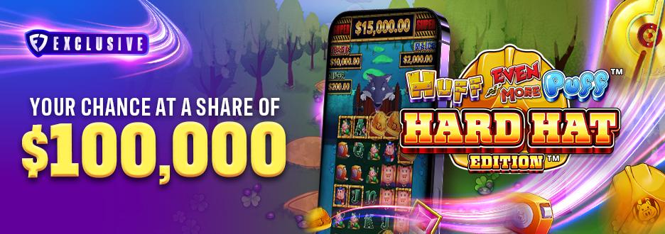 Opt in and play $50+ on slots for a chance to win a share of $100,000 in Casino Bonus! Plus, earn 2x entries for every $50+ played Huff N’ Even More Puff Hard Hat Edition.