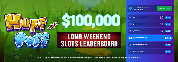 Opt-in and play your favourite Huff N' Puff Slots Games all weekend long for a chance to win up to $5,000 in Casino Bonus!